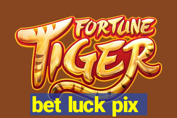 bet luck pix